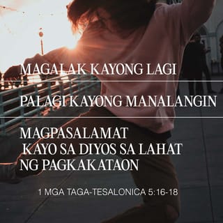 1 Tesalonica 5:18 - at magpasalamat kayo kahit ano ang mangyari, dahil ito ang kalooban ng Dios para sa inyo na mga nakay Cristo Jesus.