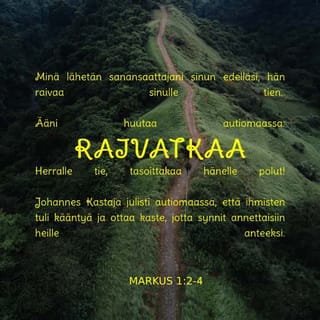 Markus 1:3 - "Huutavan ääni kuuluu erämaassa:
'Valmistakaa Herralle tie,
tehkää polut hänelle tasaisiksi'"