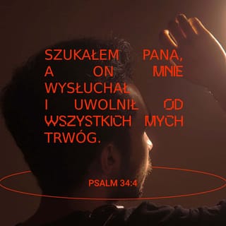 Psalmy 34:5 - Zwróciłem się do PANA i odpowiedział mi,
I uwolnił mnie od wszystkich moich obaw.
ה