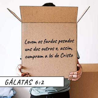Gálatas 6:2 - Ajudem uns aos outros e assim vocês estarão obedecendo à lei de Cristo.