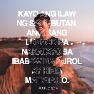Mateo 5:14 - “Kayo ang ilaw ng sanlibutan. Ang isang lunsod na nakatayo sa ibabaw ng burol ay hindi maitatago.