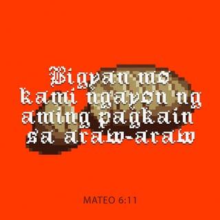Mateo 6:11 - Bigyan mo kami ngayon ng aming pagkain sa araw-araw