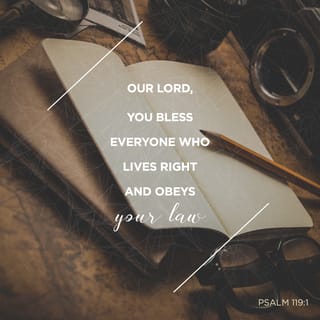 Psalms 119:1 - Our LORD, you bless everyone
who lives right
and obeys your Law.