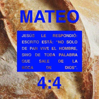 MATEO 4:4 - Jesús le contestó:
—Las Escrituras dicen: No solo de pan vivirá el hombre, sino de toda palabra pronunciada por Dios .