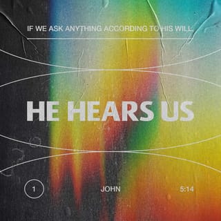 1 John 5:14 - We are confident that God listens to us if we ask for anything that has his approval.