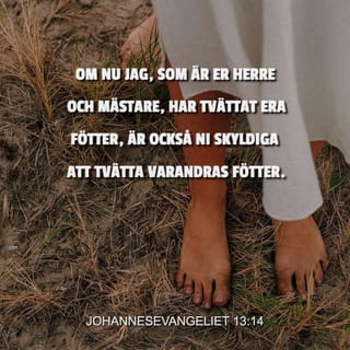 Johannesevangeliet 13:14-15 - Om nu jag, er Herre och Mästare, har tvättat era fötter, så är också ni skyldiga att tvätta varandras fötter. Jag har gett er ett exempel för att ni ska göra som jag har gjort mot er.