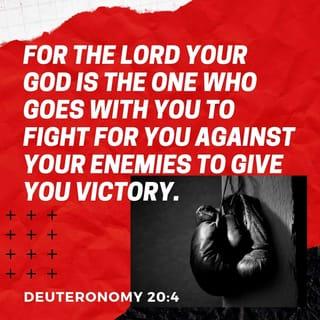 Deuteronomy 20:3-4 - He shall say: “Hear, Israel: Today you are going into battle against your enemies. Do not be fainthearted or afraid; do not panic or be terrified by them. For the LORD your God is the one who goes with you to fight for you against your enemies to give you victory.”