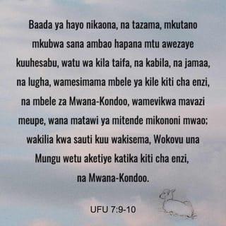 Ufunuo 7:9-17 - Baada ya hayo nikaona, na tazama, mkutano mkubwa sana ambao hapana mtu awezaye kuuhesabu, watu wa kila taifa, na kabila, na jamaa, na lugha, wamesimama mbele ya kile kiti cha enzi, na mbele za Mwana-kondoo, wamevikwa mavazi meupe, wana matawi ya mitende mikononi mwao; wakilia kwa sauti kuu wakisema, Wokovu una Mungu wetu aketiye katika kiti cha enzi, na Mwana-kondoo. Na malaika wote walikuwa wakisimama pande zote za kile kiti cha enzi, na za hao wazee, na za wale wenye uhai wanne, nao wakaanguka kifudifudi mbele ya kile kiti cha enzi, wakamsujudu Mungu, wakisema, Amina; Baraka na utukufu na hekima na shukrani na heshima na uweza na nguvu zina Mungu wetu hata milele na milele. Amina.
Akajibu mmoja wa wale wazee akiniambia, Je! Watu hawa waliovikwa mavazi meupe ni akina nani? Na wametoka wapi? Nikamwambia, Bwana wangu, wajua wewe. Akaniambia, Hao ndio wanatoka katika dhiki ile iliyo kuu, nao wamefua mavazi yao, na kuyafanya meupe katika damu ya Mwana-kondoo. Kwa hiyo wako mbele ya kiti cha enzi cha Mungu, nao wanamtumikia mchana na usiku katika hekalu lake, na yeye aketiye katika kiti cha enzi atatanda hema yake juu yao. Hawataona njaa tena, wala hawataona kiu tena, wala jua halitawapiga, wala joto iliyo yote. Kwa maana huyo Mwana-kondoo, aliye katikati ya kiti cha enzi, atawachunga, naye atawaongoza kwenye chemchemi za maji yenye uhai, na Mungu atayafuta machozi yote katika macho yao.