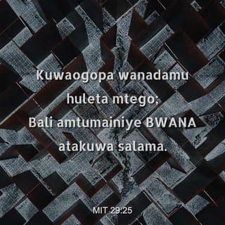 Mit 29:25 - Kuwaogopa wanadamu huleta mtego;
Bali amtumainiye BWANA atakuwa salama.