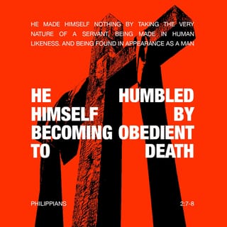 Philippians 2:8 - And being found in appearance as a man,
he humbled himself
by becoming obedient to death—
even death on a cross!