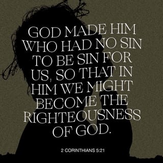 2 Corinthians 5:21 - How? you ask. In Christ. God put the wrong on him who never did anything wrong, so we could be put right with God.