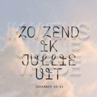 Johannes 20:21 - ‘Ik wens jullie vrede,’ zei Jezus weer. ‘Zoals de Vader Mij heeft uitgezonden, zo zend Ik jullie uit.’