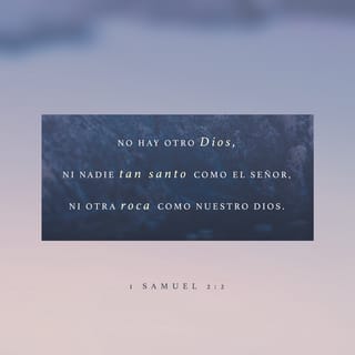 1 Samuel 2:2 - No hay santo como el SEÑOR;
en verdad, no hay otro fuera de ti,
ni hay roca como nuestro Dios.