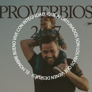 Proverbios 20:7 - Justo es quien lleva una vida sin tacha;
¡dichosos sus hijos después de él!
