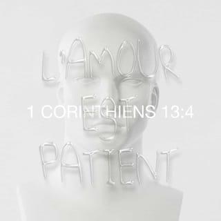 1 Corinthiens 13:4 - Qui aime est patient et bon, il n'est pas envieux, ne se vante pas et n'est pas prétentieux