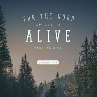Hebrews 4:12 - For the word of God is living, and active, and sharper than any two-edged sword, and piercing even to the dividing of soul and spirit, of both joints and marrow, and quick to discern the thoughts and intents of the heart.