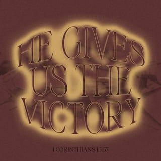1 Corinthians 15:57 - But thanks be to God, who has given us victory through our Lord Jesus Christ.