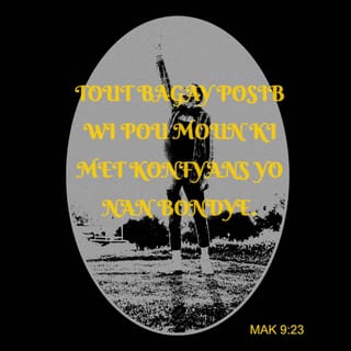 Mak 9:23 - Jezi di li:
— Si m kapab menm!... Tout bagay posib wi pou moun ki met konfyans yo nan Bondye.