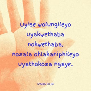IzAga 23:24 - Uyise wolungileyo uyakwethaba nokwethaba,
nozala ohlakaniphileyo uyathokoza ngaye.