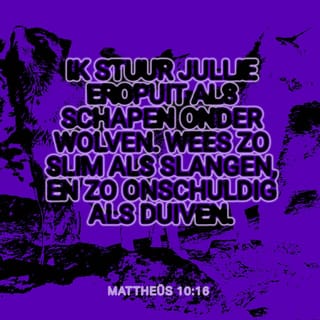 Matteüs 10:16 - Ik stuur jullie als schapen onder de wolven. Wees daarom net zo voorzichtig en slim als slangen, en net zo onschuldig als duiven.