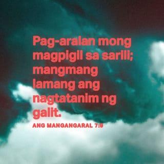 Ang Mangangaral 7:9 - Pag-aralan mong magpigil sa sarili;
mangmang lamang ang nagtatanim ng galit.