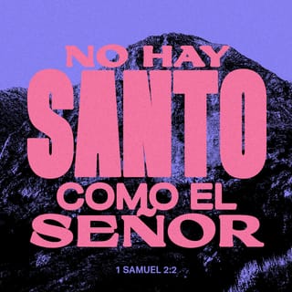 1 Samuel 2:2 - No hay santo como Jehová;
Porque no hay ninguno fuera de ti,
Y no hay refugio como el Dios nuestro.