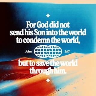 John 3:17 - God did not send his Son into the world to condemn its people. He sent him to save them!