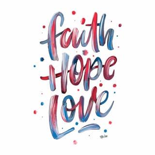 1კორ. 13:13 - ახლა კი რჩება რწმენა, სასოება, სიყვარული – ეს სამი. მათგან უდიდესი კი სიყვარულია.
