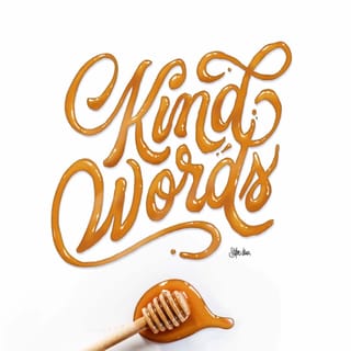 Proverbs 16:24 - Kind words are like honey—
they cheer you up
and make you feel strong.