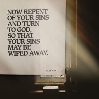 Acts 3:19 - Therefore repent and turn back, so that your sins may be wiped out