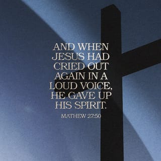 Matthew 27:50 - Once again Jesus shouted, and then he died.