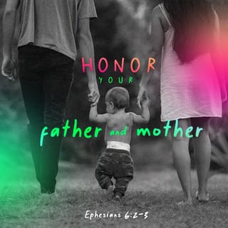 Ephesians 6:2-4 - “Honor your father and mother”—which is the first commandment with a promise— “so that it may go well with you and that you may enjoy long life on the earth.”
Fathers, do not exasperate your children; instead, bring them up in the training and instruction of the Lord.