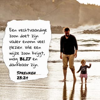 Spreuken 23:24 - Een rechtvaardige zoon doet zijn vader enorm veel plezier. Wie een wijze zoon krijgt, mag blij en dankbaar zijn.