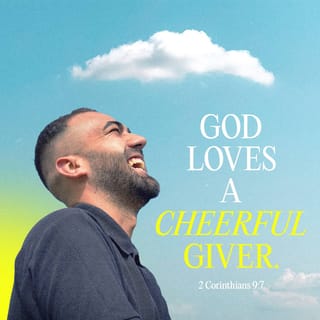 2 Corinthians 9:6-7 - Remember this: Whoever sows sparingly will also reap sparingly, and whoever sows generously will also reap generously. Each of you should give what you have decided in your heart to give, not reluctantly or under compulsion, for God loves a cheerful giver.