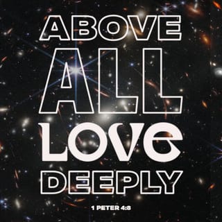 1 Peter 4:7-9 - The end of all things is near. Therefore be alert and of sober mind so that you may pray. Above all, love each other deeply, because love covers over a multitude of sins. Offer hospitality to one another without grumbling.