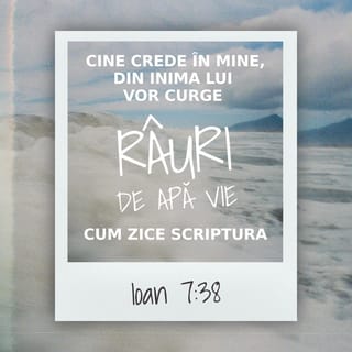 Ioan 7:38 - Cine crede în Mine, din inima lui vor curge râuri de apă vie, cum zice Scriptura.”