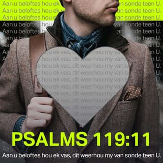 PSALMS 119:11 - Aan u beloftes hou ek vas,
dit weerhou my van sonde teen U.