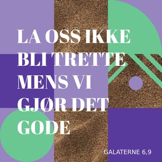 Galaterbrevet 6:9 - La oss ikke bli trette av å gjøre det gode, for i rette tid skal vi høste, hvis vi bare ikke mister motet.