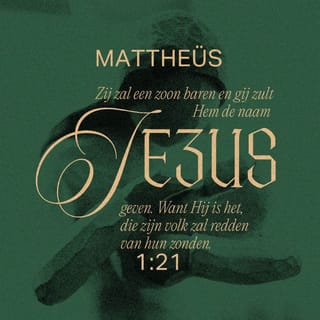Het evangelie naar Matteüs 1:21 - Zij zal een zoon baren en gij zult Hem de naam Jezus geven. Want Hij is het, die zijn volk zal redden van hun zonden.