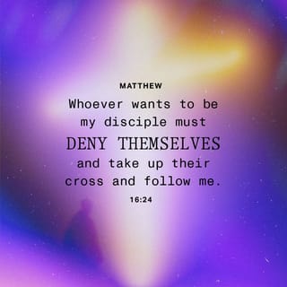 Matthew 16:23-25 - Jesus turned and said to Peter, “Get behind me, Satan! You are a stumbling block to me; you do not have in mind the concerns of God, but merely human concerns.”
Then Jesus said to his disciples, “Whoever wants to be my disciple must deny themselves and take up their cross and follow me. For whoever wants to save their life will lose it, but whoever loses their life for me will find it.