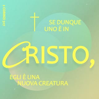 EPISTOLA DI S. PAOLO II A'~CORINTI 5:17 - Se adunque alcuno è in Cristo, egli è nuova creatura; le cose vecchie son passate; ecco, tutte le cose son fatte nuove.