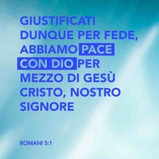 Lettera ai Romani 5:1 - Giustificati dunque per fede, abbiamo pace con Dio per mezzo di Gesú Cristo, nostro Signore