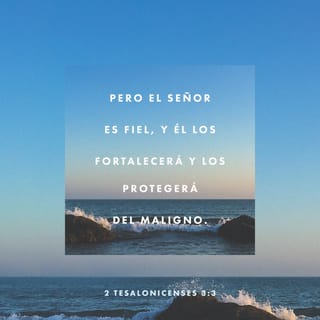 2 Tesalonicenses 3:3 - Pero el Señor es fiel, y él los fortalecerá y los protegerá del maligno.