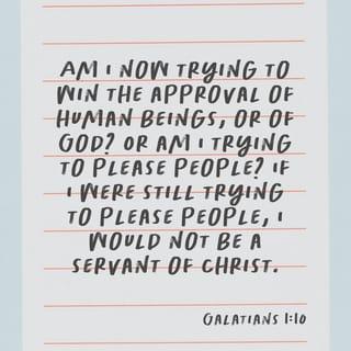 Galatians 1:10 - I am not trying to please people. I want to please God. Do you think I am trying to please people? If I were doing that, I would not be a servant of Christ.