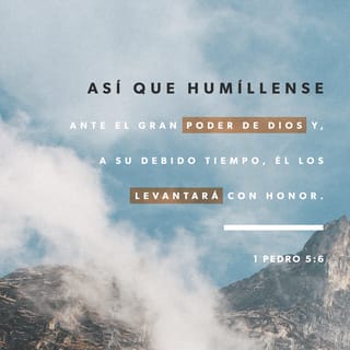 1 Pedro 5:6 - Por lo tanto, muestren humildad bajo la poderosa mano de Dios, para que él los exalte a su debido tiempo.