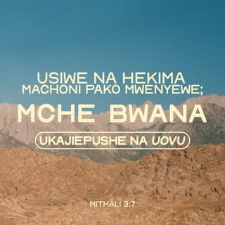 Methali 3:7 - Usijione wewe mwenyewe kuwa mwenye hekima;
mche Mwenyezi-Mungu na kujiepusha na uovu.