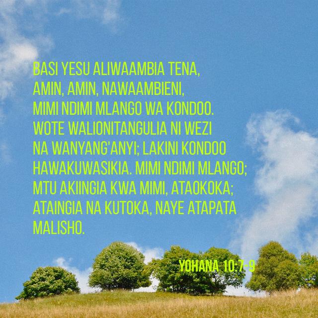 Yn 10:9 - Mimi ndimi mlango; mtu akiingia kwa mimi, ataokoka; ataingia na kutoka, naye atapata malisho.