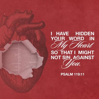 Psalms 119:11 - I have taken your words to heart
so I would not sin against you.