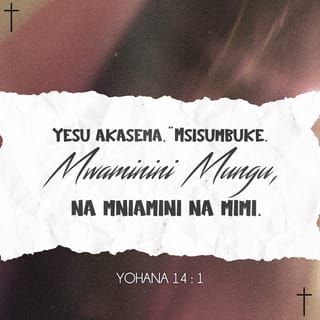 Yohana 14:1-2 - Yesu akawaambia, “Msifadhaike mioyoni mwenu, mnamwamini Mungu, niaminini na mimi pia. Nyumbani kwa Baba yangu kuna makao mengi. Kama sivyo, ningeliwaambia. Naenda kuwaandalia makao.