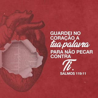 Salmos 119:11 - Suas palavras estão sempre presentes em meu coração para não pecar contra o Senhor.